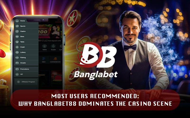 Most Users Recommended: Why Banglabet88 Dominates the Casino Scene