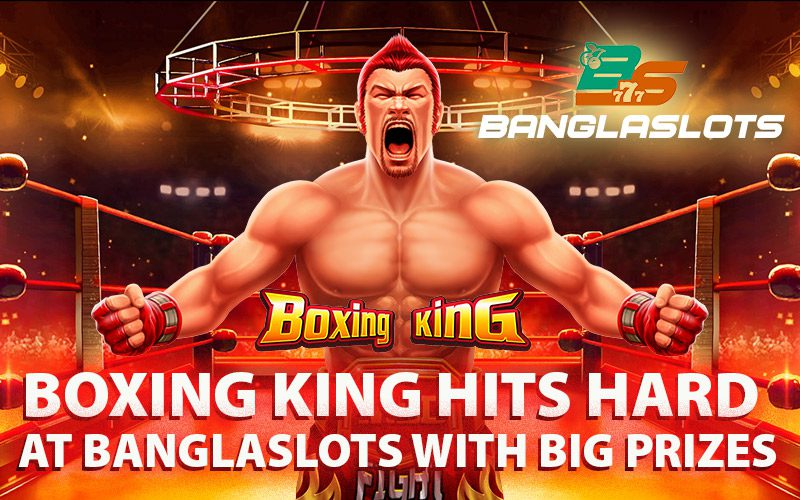Boxing King Hits Hard at Banglaslots with Big Prizes