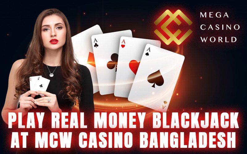 Play Real Money Blackjack at MCW Casino Bangladesh